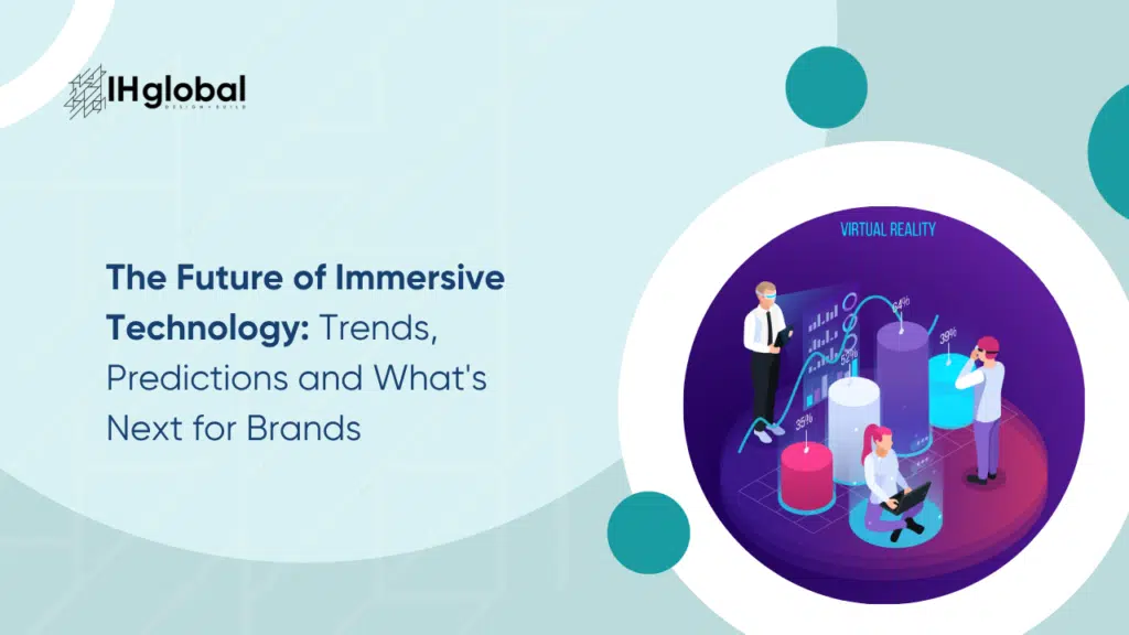 The Future of Immersive Technology: Trends, Predictions and What's Next for Brands