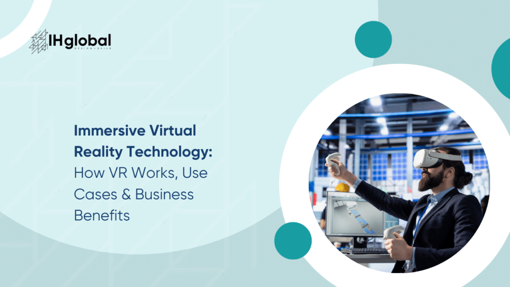 Immersive Virtual Reality Technology: How VR Works, Use Cases & Business Benefits