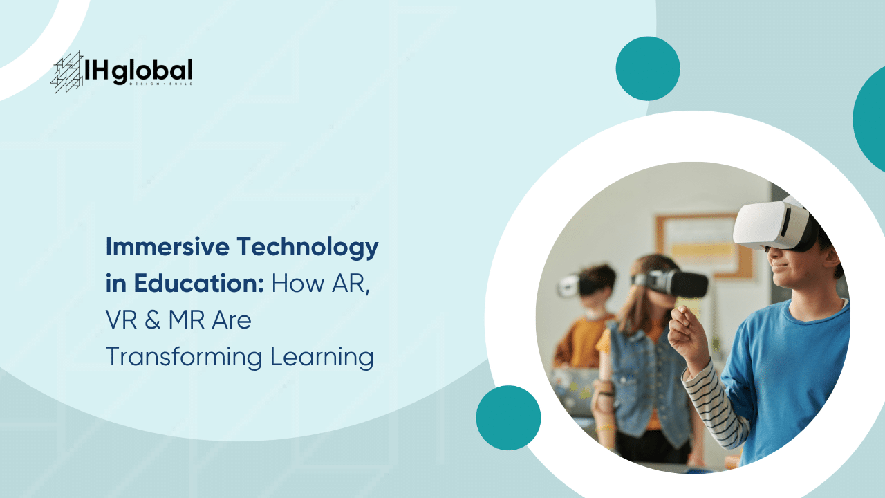 Immersive Technology in Education: How AR, VR & MR Are Transforming Learning