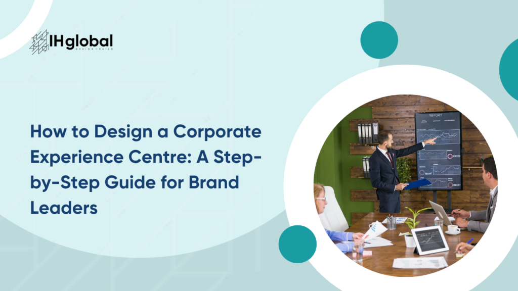 How to Design a Corporate Experience Centre: A Step-by-Step Guide for Brand Leaders